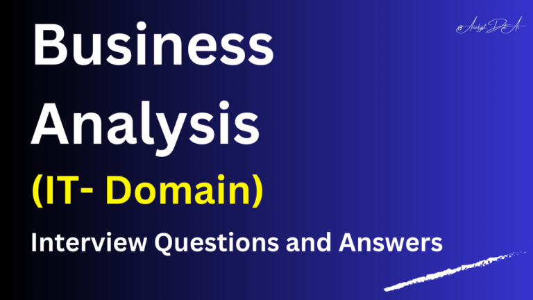 Interview Questions and Answers for IT Business Analysts.