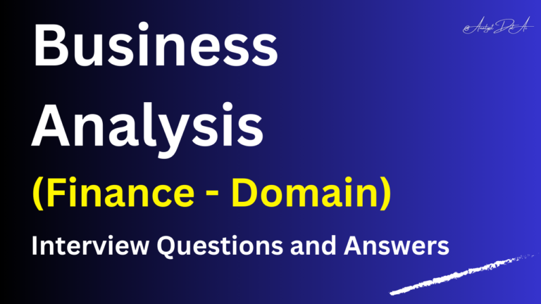 Interview Questions and Answers for Finance Business Analysts.