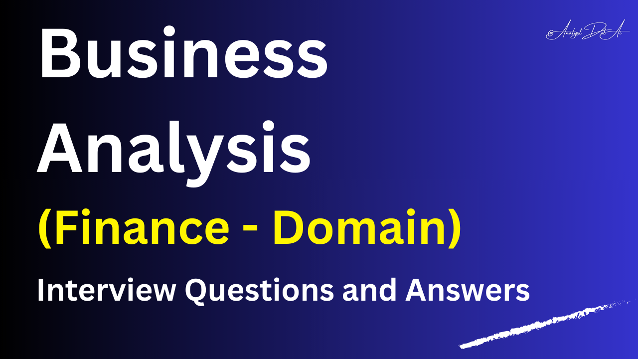 Interview Questions and Answers for Finance Business Analysts.